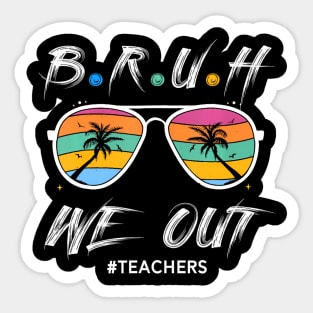 Cute End Of School Year Teacher Summer Bruh We Out Teachers Sticker